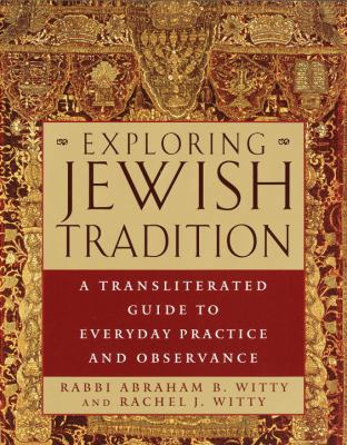 Exploring Jewish tradition : a transliterated guide to everyday practice and observance