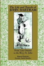 The life and travels of John Bartram from Lake Ontario to the River St. John