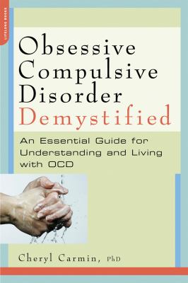 Obsessive-compulsive disorder demystified : an essential guide for understanding and living with OCD