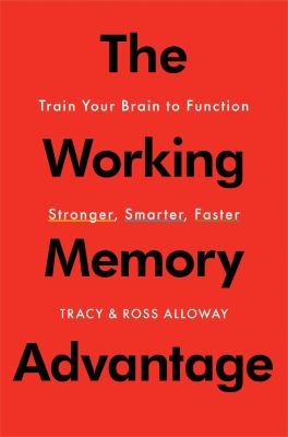 The working memory advantage : train your brain to function stronger, smarter, faster