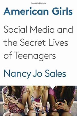 American girls : social media and the secret lives of teenagers