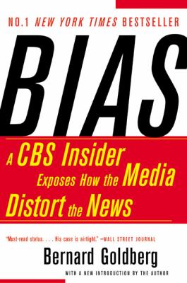 Bias : a CBS insider exposes how the media distort the news