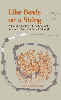 Like beads on a string : a culture history of the Seminole Indians in northern peninsular Florida