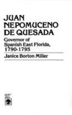 Juan Nepomuceno de Quesada : governor of Spanish east Florida, 1790-1795