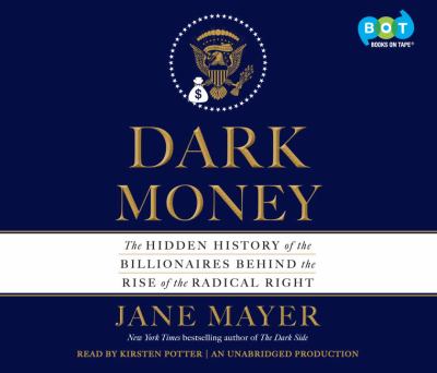 Dark money : the hidden history of the billionaires behind the rise of the radical right