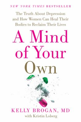 A mind of your own : what women can do about depression that big pharma can't : featuring a 30-day plan for transformation