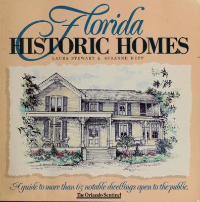 Florida historic homes : a guide to more than 65 notable dwellings open to the public