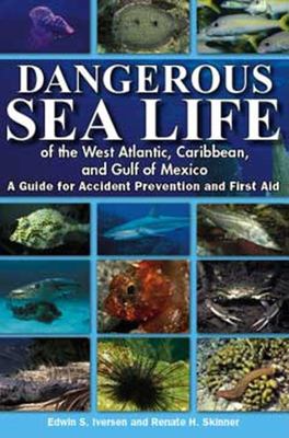 Dangerous sea life of the west Atlantic, Caribbean, and Gulf of Mexico : a guide for accident prevention and first aid