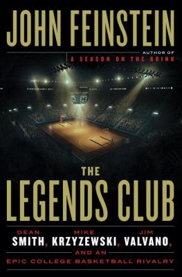 The legends club : Dean Smith, Mike Krzyzewski, Jim Valvano, and an epic college basketball rivalry