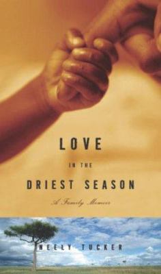 Love in the driest season : a family memoir