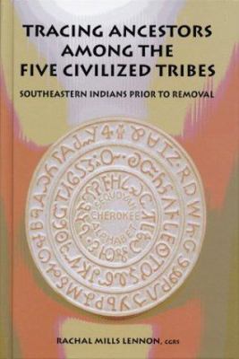 Tracing ancestors among the Five Civilized Tribes : Southeastern Indians prior to Removal