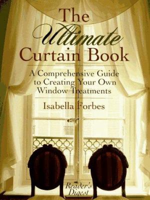 The ultimate curtain book : a comprehensive guide to creating your own window treatments