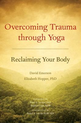 Overcoming trauma through yoga : reclaiming your body