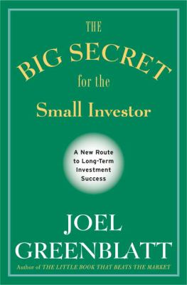 The big secret for the small investor : a new route to long-term investment success