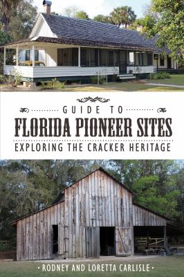 Guide to Florida pioneer sites : exploring the cracker heritage