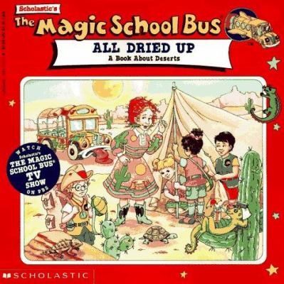 Scholastic The magic school bus gets all dried up : a book about deserts