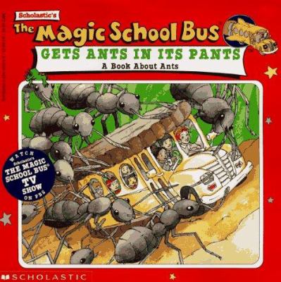 Scholastic's The magic school bus gets ants in its pants : a book about ants