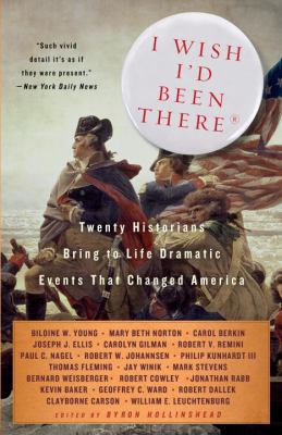 I wish I'd been there : twenty historians bring to life dramatic events that changed America