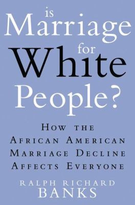Is marriage for white people? : how the African American marriage decline affects everyone