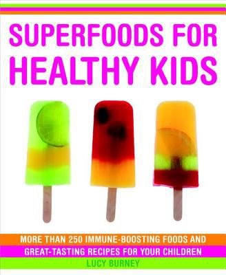 Superfoods for healthy kids : more than 250 immune-bosting [sic] foods and great-tasting recipes for your children