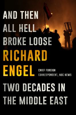 And then all hell broke loose : two decades in the Middle East