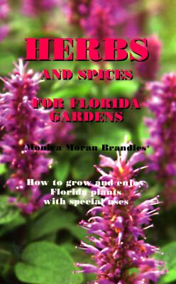 Herbs and Spices for Florida Gardens : how to grow and enjoy Florida plants with special uses