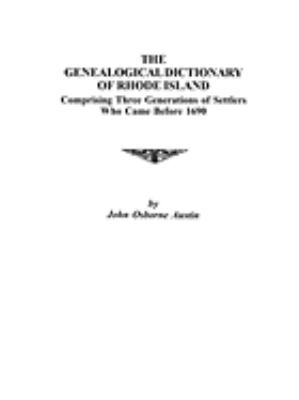 The genealogical dictionary of Rhode Island: comprising three generations of settlers who came before 1690, 9with many families carried to the fourth generation)