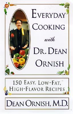 Everyday cooking with Dr. Dean Ornish: 150 easy, low-fat, high-flavor recipes