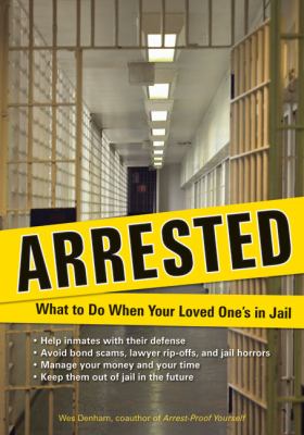 Arrested : what to do when your loved one's in jail