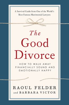 The good divorce : how to walk away financially sound and emotionally healthy