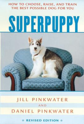 Superpuppy : how to choose, raise, and train the best possible dog for you