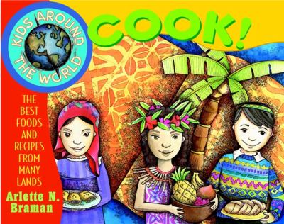 Kids around the world cook! : the best foods and recipes from many lands