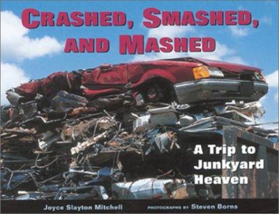 Crashed, smashed, and mashed : a trip to junkyard heaven