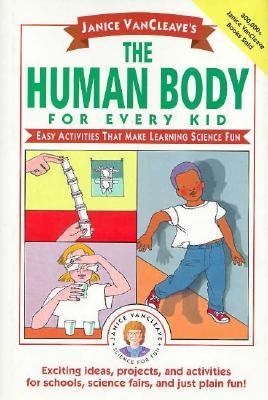 Janice VanCleave's the human body for every kid : easy activities that make learning science fun.