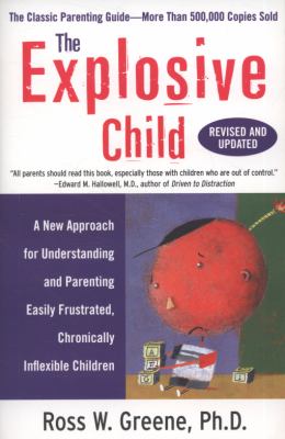 The explosive child : a new approach for understanding and parenting easily frustrated, chronically inflexible children