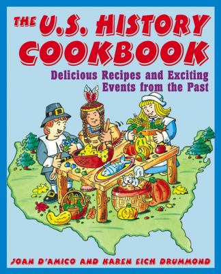 The U.S. history cookbook : delicious recipes and exciting events from the past