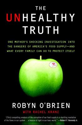 The unhealthy truth : One mother's shocking investigation into the dangers of America's food supply--and what every family can do to protect itself