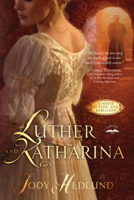 Luther and Katharina : a novel of love and rebellion