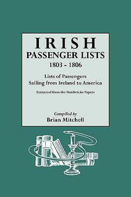 Irish passenger lists, 1803-1806 : lists of passengers sailing from Ireland to America : extracted from the Hardwicke papers