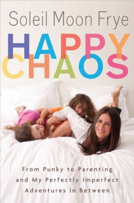 Happy chaos : from Punky to parenting and my perfectly imperfect adventures in between