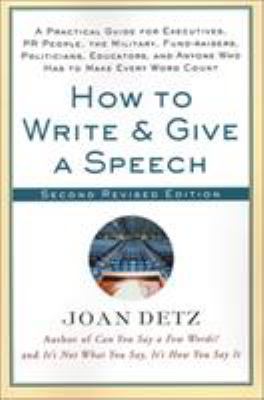 How to write & give a speech : a practical guide for executives, PR people, the military, fund-raisers, politicians, educators, and anyone who has to make every word count