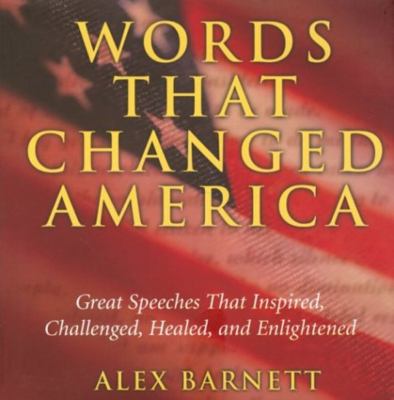 Words that changed America : great speeches that inspired, challenged, healed, and enlightened