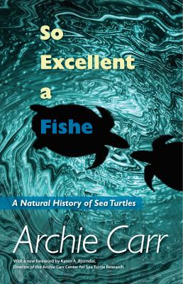 So excellent a fishe : a natural history of sea turtles