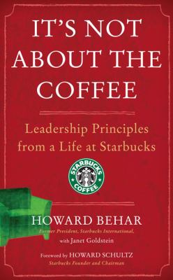 It's not about the coffee : leadership principles from a life at Starbucks