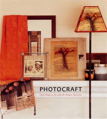 Photocraft : cool things to do with the pictures you love