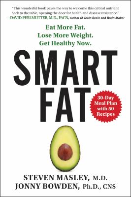 Smart fat : eat more fat, lose more weight, get healthy now