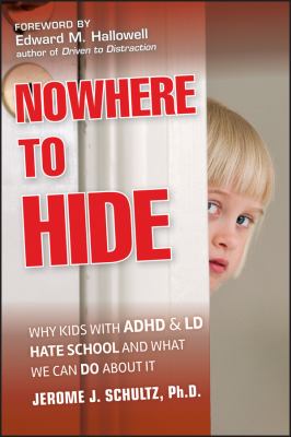 Nowhere to hide : why kids with ADHD and LD hate school and what we can do about it