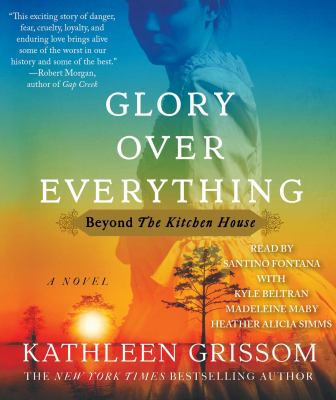 Glory over everything : beyond the Kitchen house