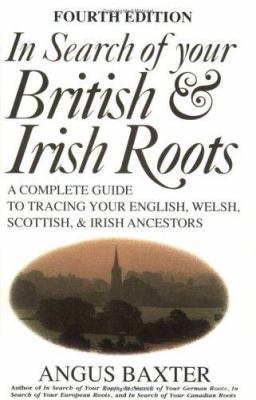 In search of your British & Irish roots : a complete guide to tracing your English, Welsh, Scottish & Irish ancestors