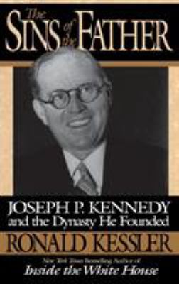 The sins of the father : Joseph P. Kennedy and the dynasty he founded